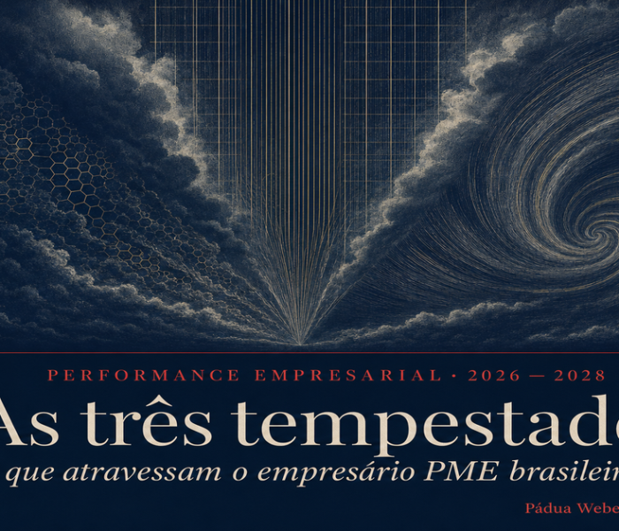 O Que Você Está Assumindo Hoje Que Pode Te Liquidar  Amanhã? As Três Tempestades Que Atravessam o Empresário PME Brasileiro Até 2028